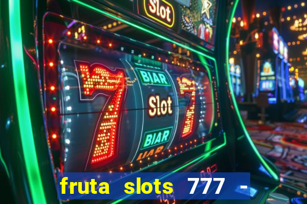 fruta slots 777 - mega jackpot