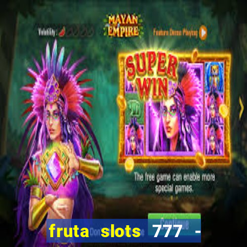 fruta slots 777 - mega jackpot