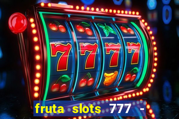 fruta slots 777 - mega jackpot