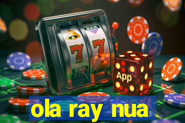 ola ray nua