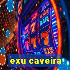 exu caveira