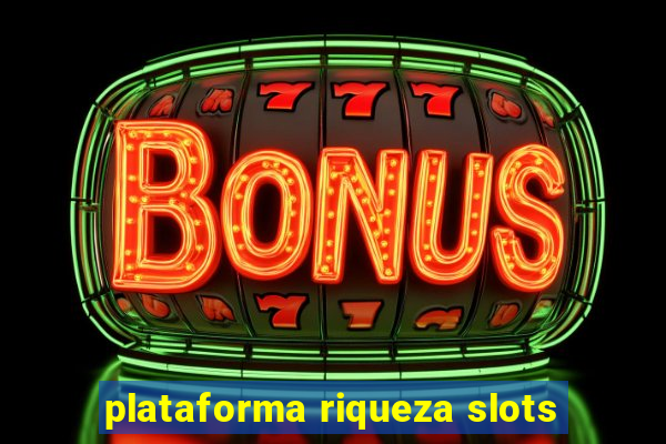 plataforma riqueza slots