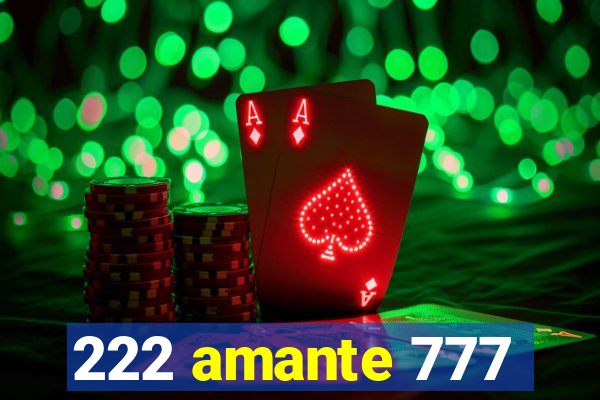 222 amante 777