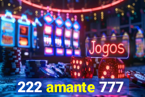 222 amante 777