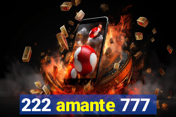 222 amante 777