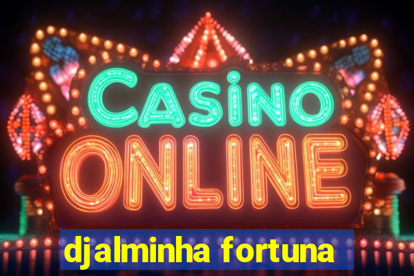 djalminha fortuna