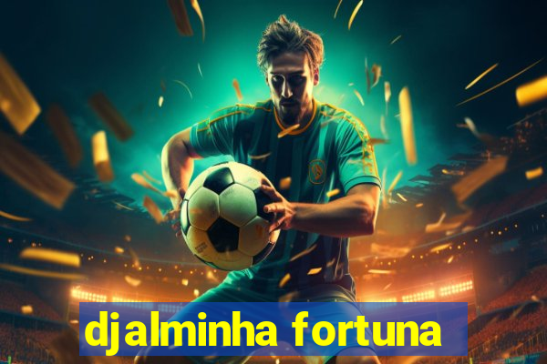 djalminha fortuna