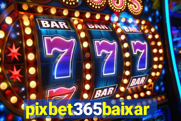 pixbet365baixar