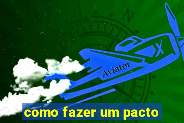 como fazer um pacto