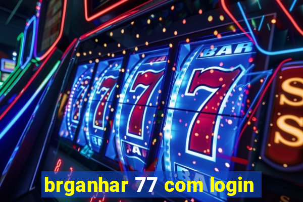 brganhar 77 com login