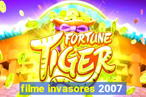 filme invasores 2007