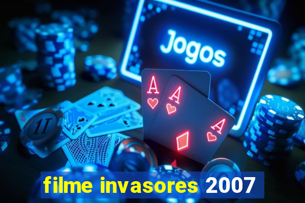 filme invasores 2007