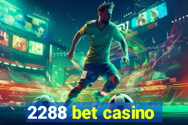 2288 bet casino