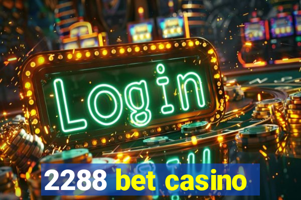 2288 bet casino