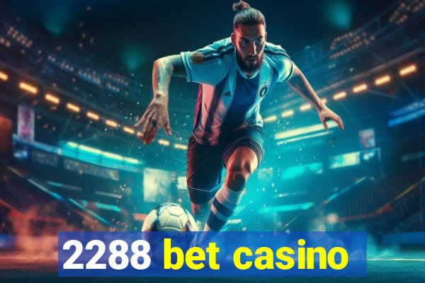 2288 bet casino