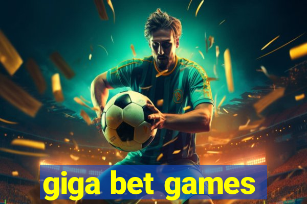 giga bet games