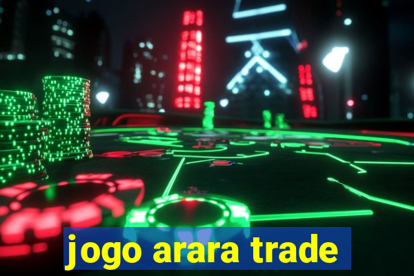 jogo arara trade