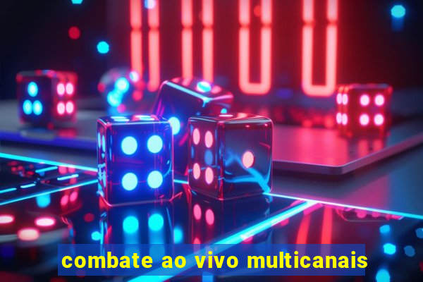 combate ao vivo multicanais