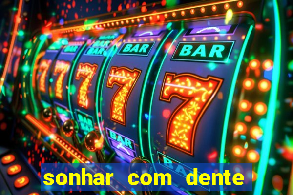 sonhar com dente caindo no jogo do bicho