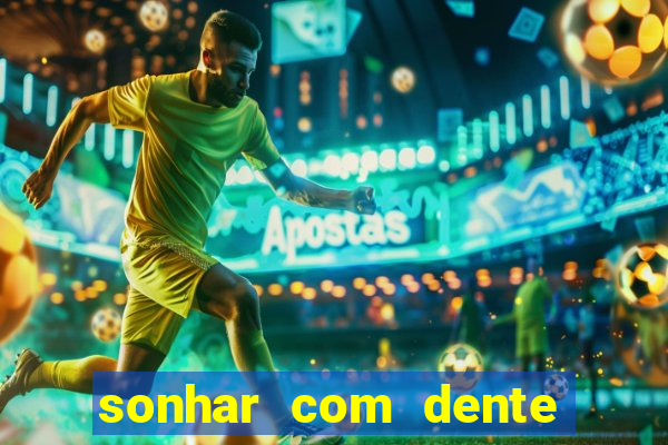 sonhar com dente caindo no jogo do bicho