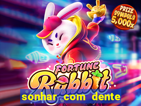 sonhar com dente caindo no jogo do bicho