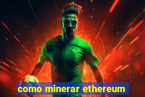 como minerar ethereum