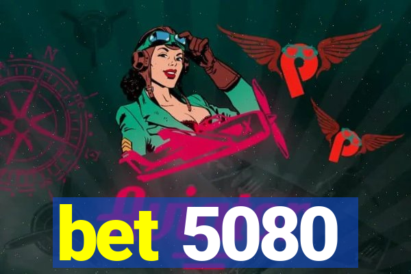 bet 5080