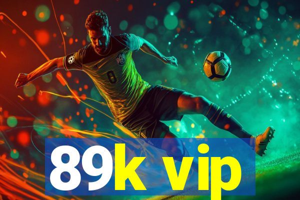 89k vip