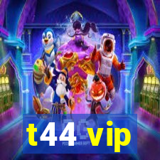 t44 vip