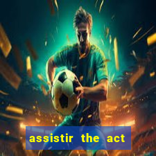 assistir the act online pobreflix