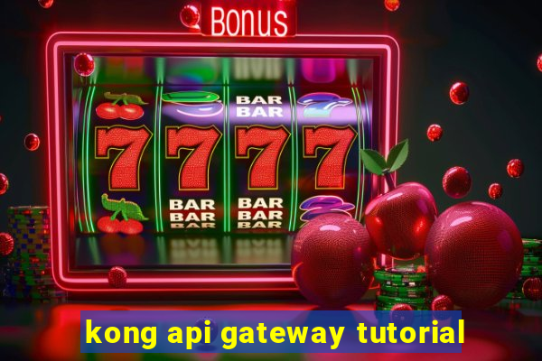 kong api gateway tutorial