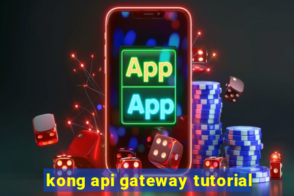 kong api gateway tutorial