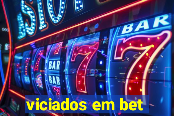 viciados em bet