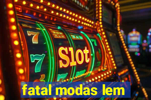 fatal modas lem