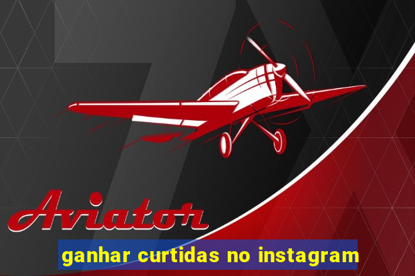 ganhar curtidas no instagram