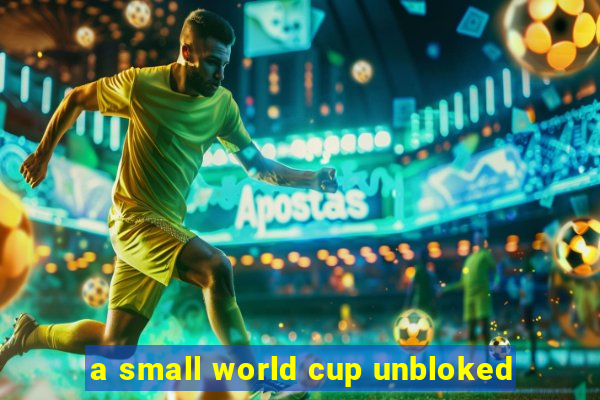 a small world cup unbloked