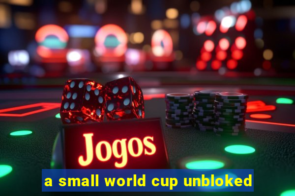 a small world cup unbloked