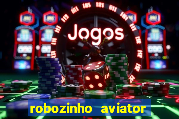 robozinho aviator bet nacional