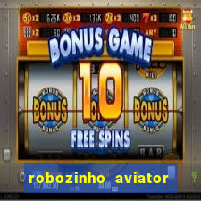 robozinho aviator bet nacional