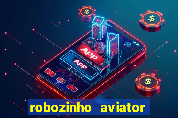 robozinho aviator bet nacional