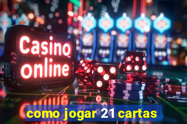 como jogar 21 cartas