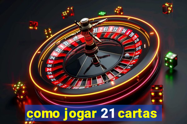 como jogar 21 cartas