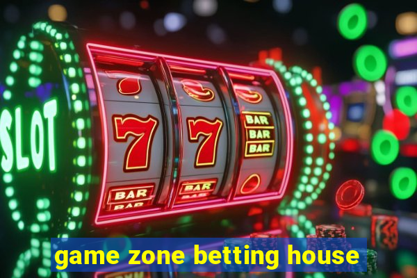 game zone betting house