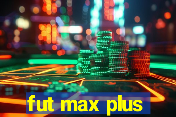 fut max plus