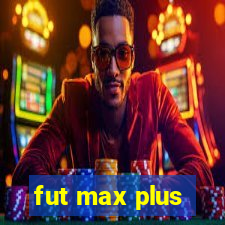 fut max plus