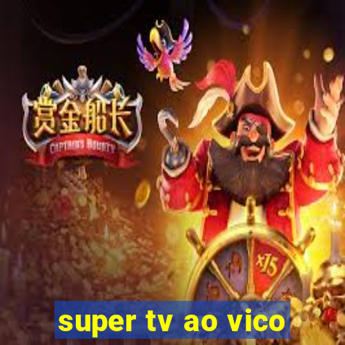 super tv ao vico