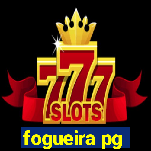 fogueira pg