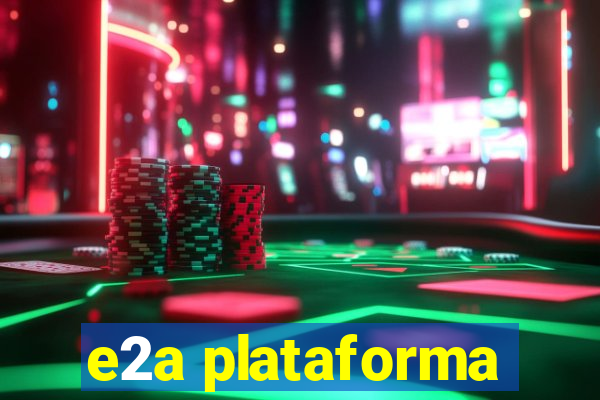 e2a plataforma