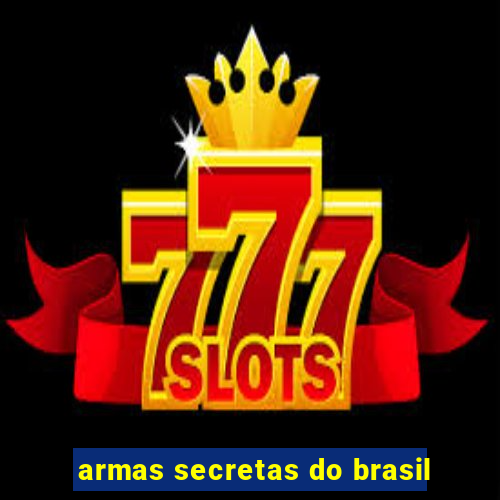 armas secretas do brasil