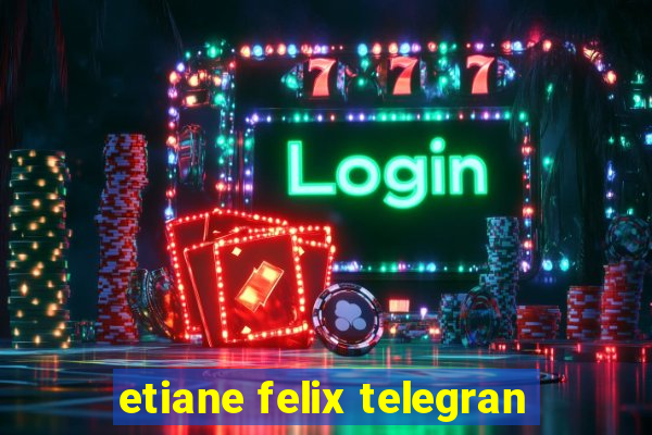 etiane felix telegran